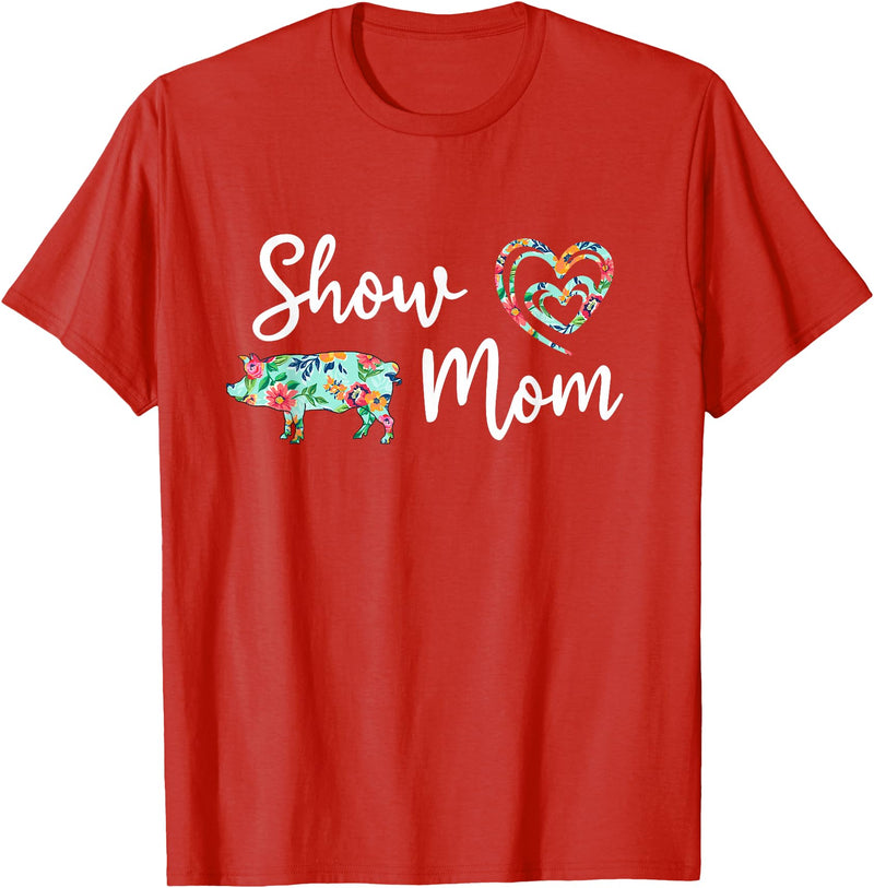Show Pig Mom Shirt Show Pig Mom, Farmer mom, Happy Mothers Day T-Shirt - Red