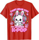 Rabbit K-Pop Lover Can’t Hear You I’m Listening to K-Pop T-Shirt in Red