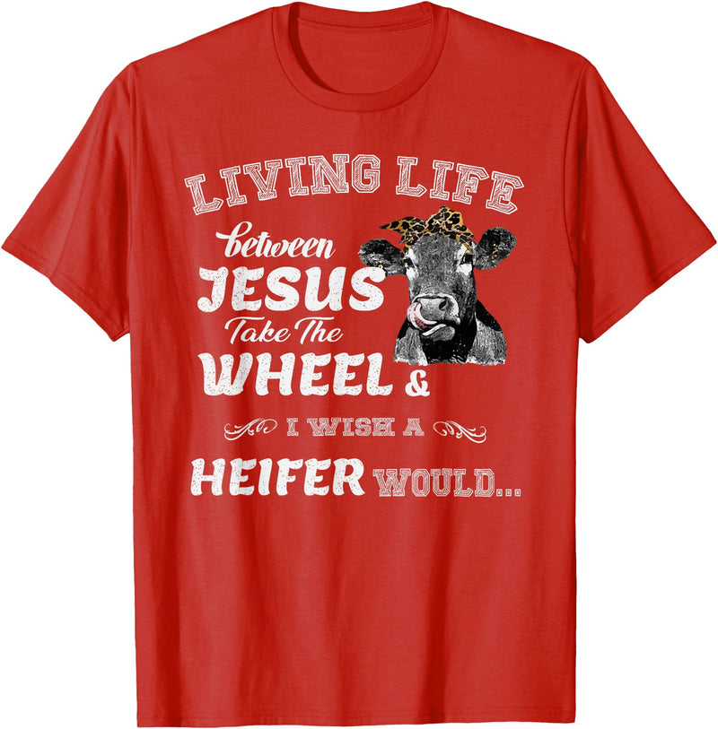 apparelaxArt Living Life Somewhere Between Jesus Take The Wheel Cow T-Shirt - Red