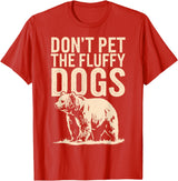 Grizzly Bear Don't Pet the Fluffy Dogs T-Shirt
