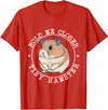 Hold Me Closer Tiny Hamster - Rodent Lover Animal Whisperer T-Shirt - Red