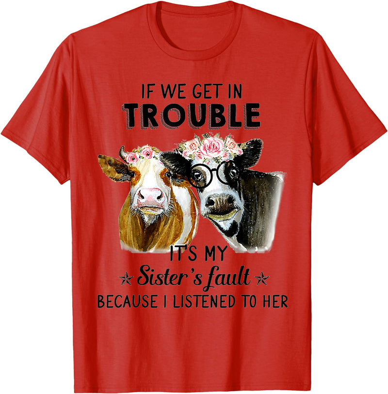 If We Get In Trouble It's My sister's Fault Shirt If We Get In Trouble It's My Sister's Fault Heifer Cow T-Shirt - Red