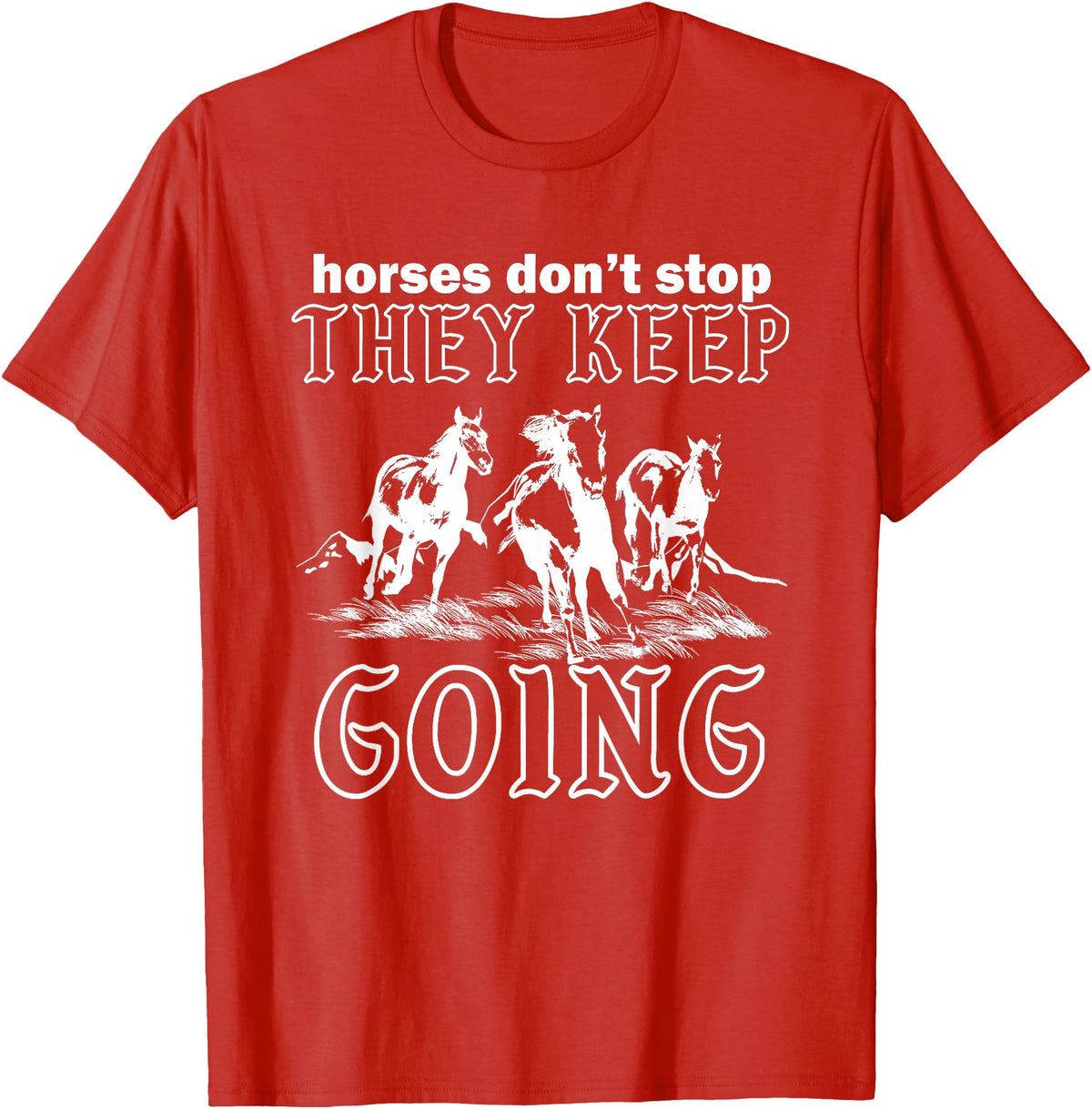 Horses Don't Stop They Keep Going Tees Horses Don't Stop They Keep Going T-Shirt - Red