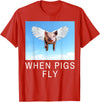 Sarcastic Apparel Shop Funny Sarcastic When Pigs Fly Funny Apparel for everyone T-Shirt - Red