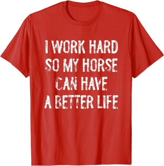 Funny Horse Typography Gifts I Work Hard So My Horse Can Have A Better Life T-Shirt - Red