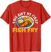 Funny Fried Fish Designs Idea This Aint My First Fish Fry Fried Fish T-Shirt - Red