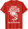 Christian Fishing Apparel & Fisherman Gifts Even Jesus Had A Fish Story Funny Fishing Fisherman Gift T-Shirt - Red