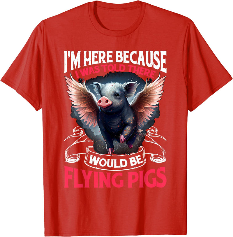 Flying Pigs FH I Was Told There Would Be Flying Pigs |||-- T-Shirt - Red