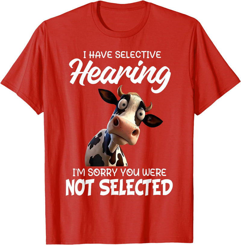 Funny Cow I Have Selective Hearing Tee Shirt Cow I Have Selective Hearing I'm Sorry You Were Not Selected T-Shirt - Red
