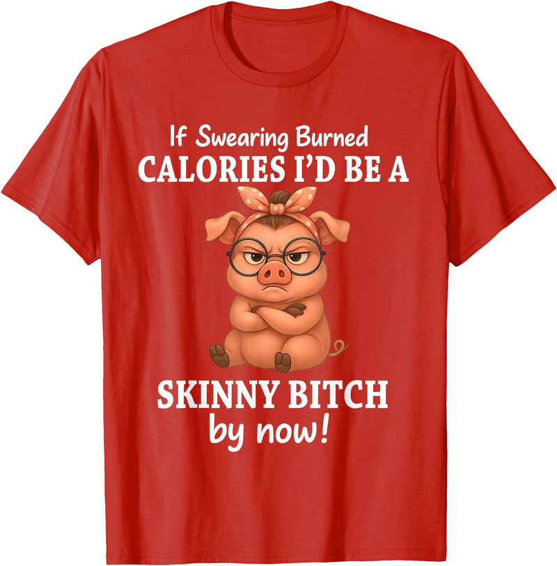 If Swearing Burned Calories I'd Be Funny Pig Tee If Swearing Burned Calories I'd Be A Skinny Funny Pig Lover T-Shirt - Red