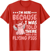 Flying Pigs FH I'm Here Because I Was Told There Would Be Flying Pigs |- T-Shirt - Red