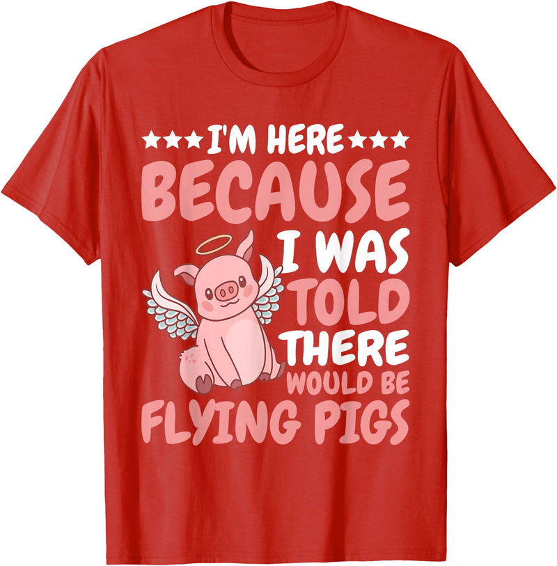 Flying Pigs FH I'm Here Because I Was Told There Would Be Flying Pigs |- T-Shirt - Red
