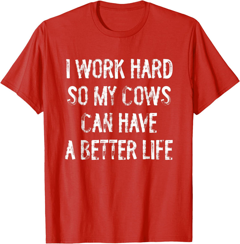 Funny Cow Typography Gifts I Work Hard So My Cows Can Have A Better Life T-Shirt - Red