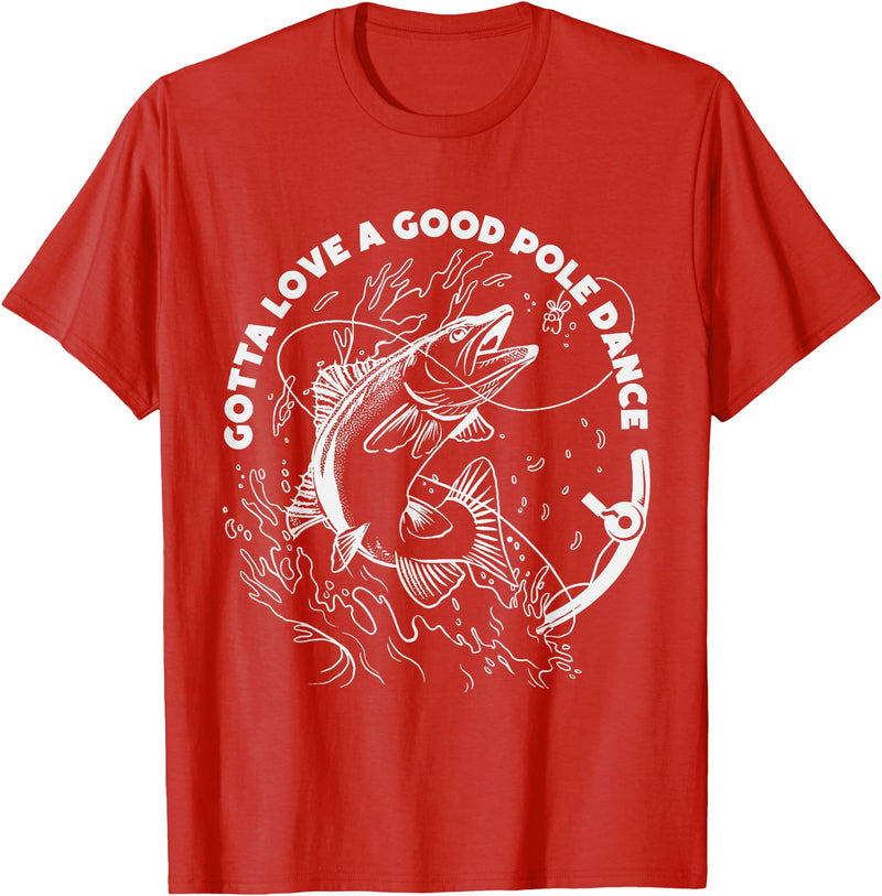Fisherman Apparels & Fishing Gifts For Men & Women Gotta Love A Good Pole Dance, Fishing Fishermen Fish Angler T-Shirt - Red