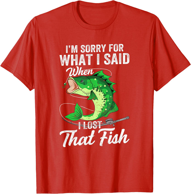 Funny Fishing Design For Men Fishermen "Sorry For What I Said When I Lost That Fish" Funny Fishing T-Shirt - Red