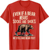 Silly Nature Puns Camping Laughs Bear Wears Shoes But Still Has Bear Feet - T-Shirt - Red