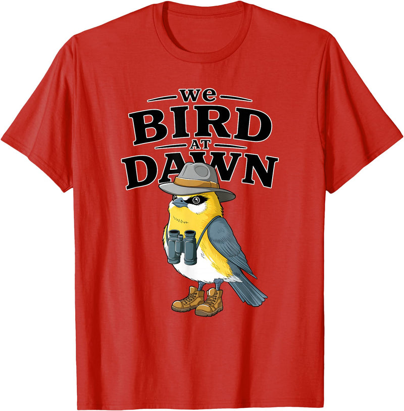 Nature Lover Gift for Bird Watchers Birdwatch We Bird At Dawn Funny Bird Watching Bird Lover Watcher T-Shirt - Red