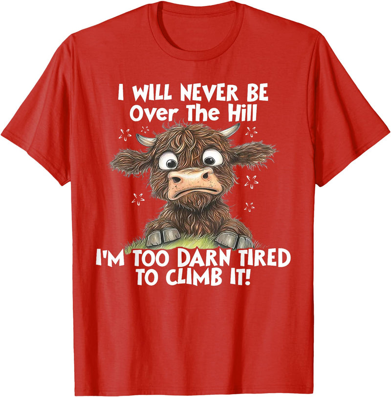 Funny Cow I Will Never Be Over The Hill Tee Shirt Cow I Will Never Be Over The Hill I'm Too Darn Tired To Clim T-Shirt - Red