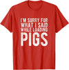 Sorry Farming Stuff I'm Sorry for What I Said While Loading Pigs Funny Farming T-Shirt - Red