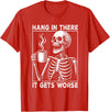 Existential Dread Nihilist Cynical Deadpan Designs Hang in There It Gets Worse Sarcastic Skeleton Coffee Meme T-Shirt - Red