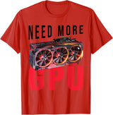 Need More Gpu |--. T-Shirt - Red