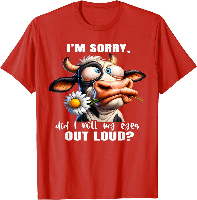 Cow Funny I'm Sorry Did I Roll My Eyes Out Loud I'm Sorry Did I Roll My Eyes Out Loud Funny Cow Daisy Flower T-Shirt - Red