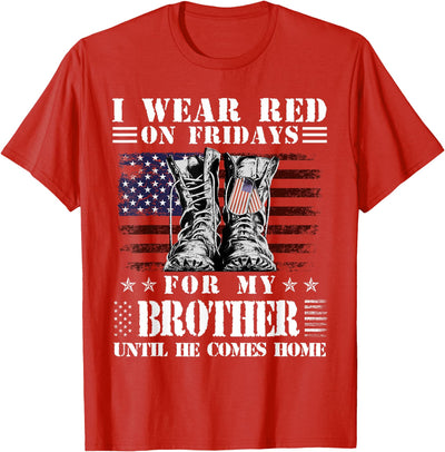 I Wear Red On Fridays Veterans Day I Wear Red On Fridays For My BROTHER Until He Comes Home T-Shirt