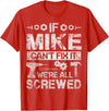 Father's Day Gift Funny Shirt - Mike Name Tee If Mike Can't Fix it We're All Screwed Funny Fathers Gift T-Shirt - Red
