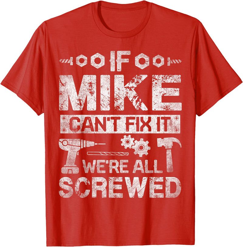 Father's Day Gift Funny Shirt - Mike Name Tee If Mike Can't Fix it We're All Screwed Funny Fathers Gift T-Shirt - Red