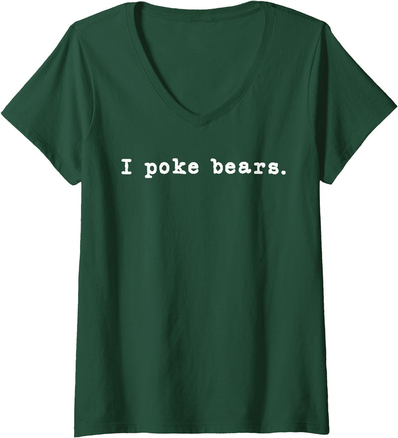 Funny I Poke the Bear Tees and Bear Gifts Womens I Poke Bears Funny Sarcastic Bravery V-Neck T-Shirt - Dark Green