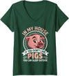 Funny Pig Farm Piggy Farmer Farming Gifts DAIMMER Womens In My Home If You Don't Like Pigs You Can Sleep Outside V-Neck T-Shirt - Dark Green
