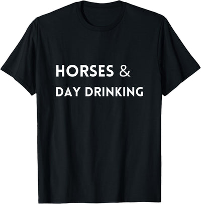 Horses and Day Drinking - Horse Race Shirt Horses and Day Drinking - Funny Derby Shirt T-Shirt