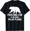 Winter Sport Polar Bear Plunge Design Outfit Ice Bear Plunge - Freezing For A Reason Polar Plunge T-Shirt - Black