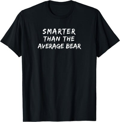 Funny Witty Humorous Gift Smarter than Average Bear T-Shirt