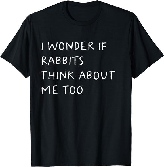 I Wonder If Rabbits Think About Me Too Funny T-Shirt in Black