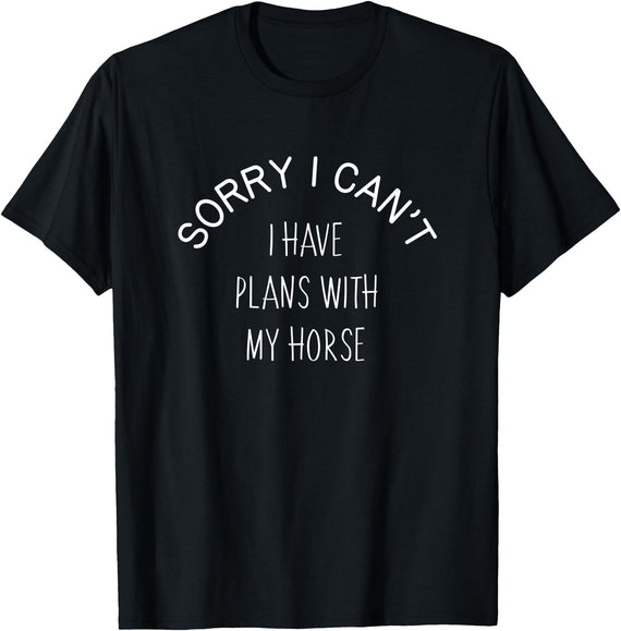 Sorry I Can't I Have Plans With My Horse Funny T-Shirt - Black