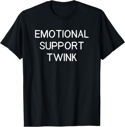 Dank and Funny Meme Apparel Emotional Support Twink T-Shirt