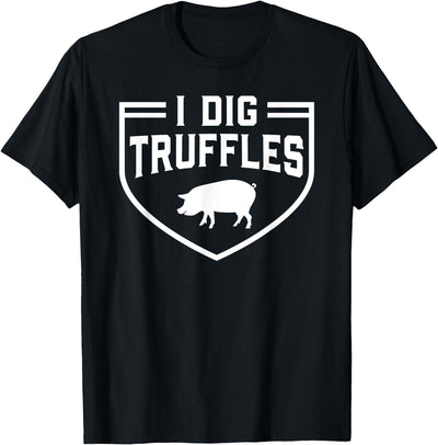 I Dig Truffles Pig Pigs Lover Mushroom Hunter Gift T-Shirt