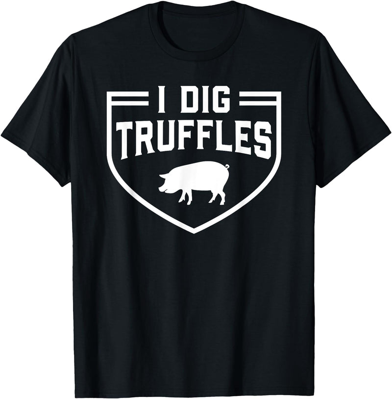 Truffles Pigs Lover Mushroom Hunter Gift I Dig Truffles Pig Pigs Lover Mushroom Hunter Gift T-Shirt - Black