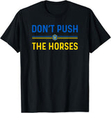Don’t Push The Horses Funny Quotes Don’t Push The Horses Funny Patriotic Saying T-Shirt - Black