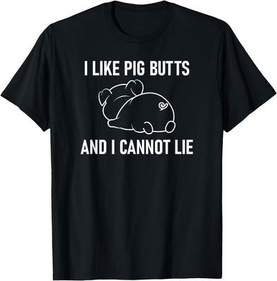 I Like Pig Butts And I Cannot Lie, Funny, Sarcastic, Jokes T-Shirt
