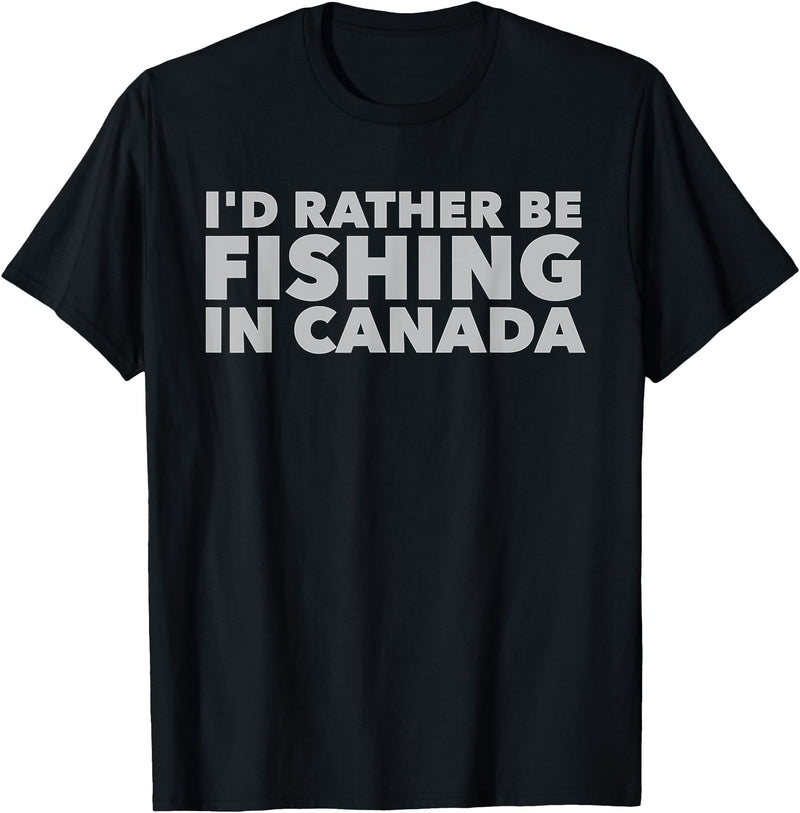Fishing Trip Buddies Funny Designs I'd Rather Be Fishing In Canada Unisex-Adults Black Short Sleeve Classic Fit T-Shirt - Black