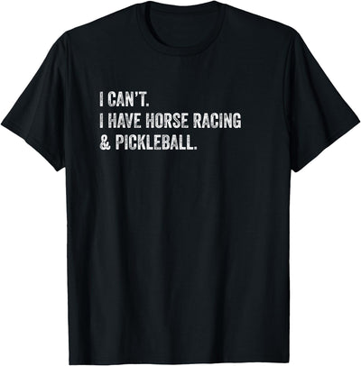 Rally Threads I Can't I Have Horse Racing and Pickleball T-Shirt