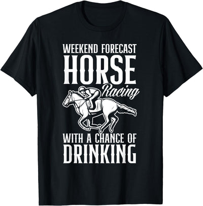 Horse Racing Horse Race Apparel & Gifts Weekend Forecast Horse Racing And Drinking Funny Horse Race T-Shirt