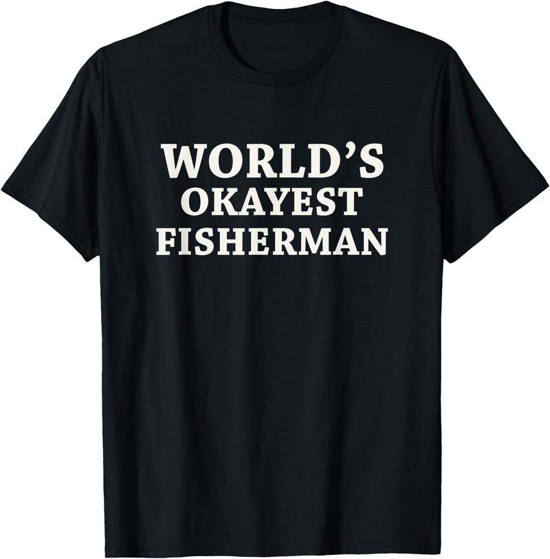 Fishing Lover Dad Worlds Okayest Fisherman T-Shirt - Black