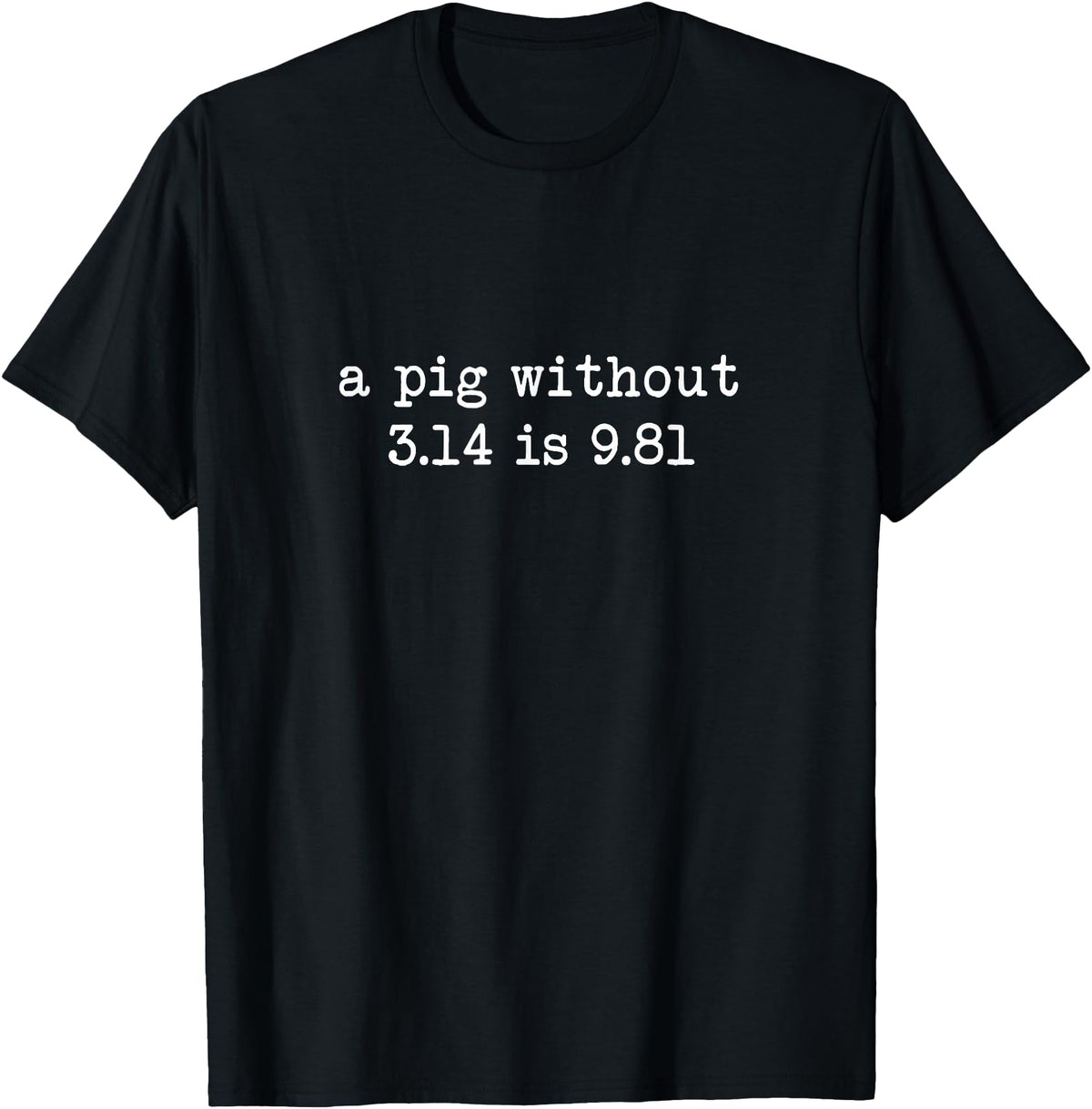 Pig Pi Gravity Math and Physics A Pig Without 3.14 Is 9.81 Math Physics T-Shirt - Black