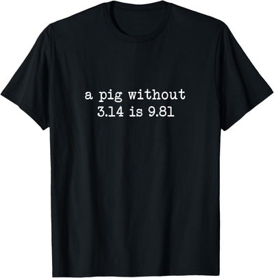 A Pig Without 3.14 Is 9.81 Math Physics T-Shirt