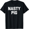 Funny Shirt With Saying & Funny T-Shirts Nasty Pig T-Shirt funny saying sarcastic novelty humor cool T-Shirt - Black