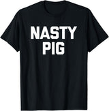 Funny Shirt With Saying & Funny T-Shirts Nasty Pig T-Shirt funny saying sarcastic novelty humor cool T-Shirt - Black
