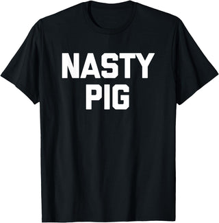 Funny Shirt With Saying & Funny T-Shirts Nasty Pig T-Shirt funny saying sarcastic novelty humor cool T-Shirt - Black